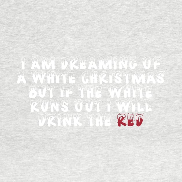 Funny Red Wine I'm Dreaming Of A White Christmas T-shirt by RedYolk